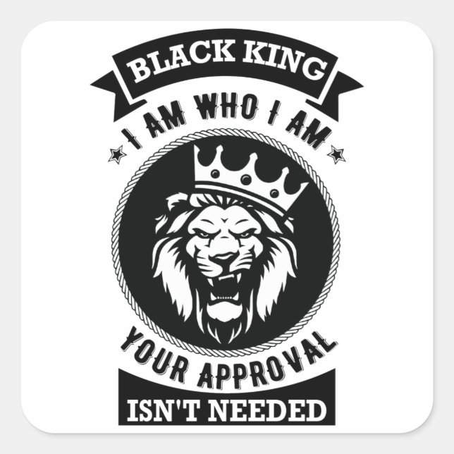 Black King I Am Who I Am, Your Approval Isn't Need Square Sticker (Front)