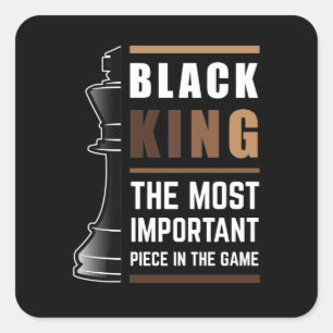 Black King The Most Important Piece In The Game 1 Square Sticker