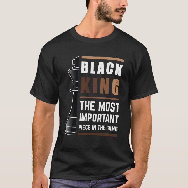 Black King The Most Important Piece In The Game 1 T-Shirt (Front)