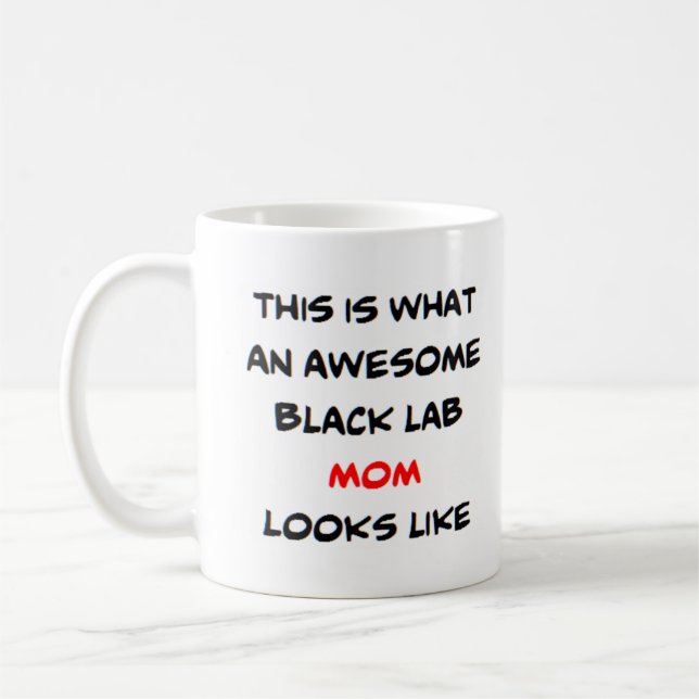 black lab mom, awesome coffee mug (Left)