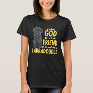 Black Labradoodle Dog I Asked God For A True Frien T-Shirt