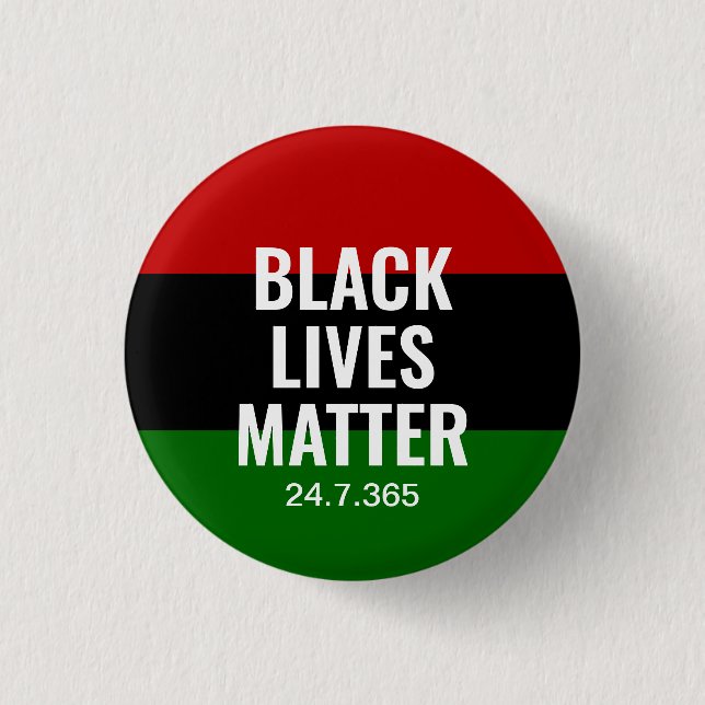BLACK LIVES MATTER BLM BHM 24.7.365 1 INCH ROUND BUTTON (Front)