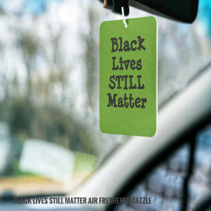 Black Lives STILL Matter Air Freshener