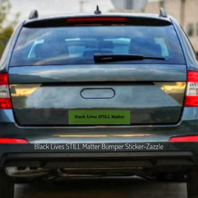Black Lives STILL Matter Bumper Sticker (Creator Uploaded)
