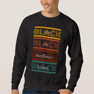 BLACK LOVE BLACK JOY BLACK EXCELLENCE AND HISTORY SWEATSHIRT
