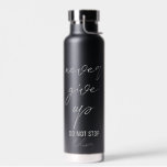 Black motivational quote Never give up Water Bottle<br><div class="desc">Black personalized,  motivational quote water bottle with grey modern font. The quote: "Never give up. Do not stop."  You can transfer this design to any other product on Zazzle,  look at: "Transfer design to a product"!</div>