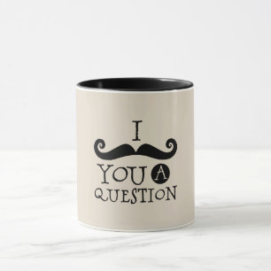 Black Moustache You A Question Humour Father's Day Mug