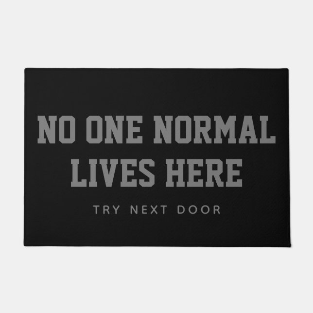 Black No One Normal Lives Here Try Next Door Doormat (Front)