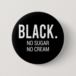 Black No Sugar No Cream 2 Inch Round Button