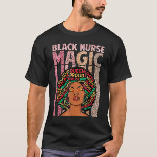 Black Nurses Magic Melanin Nursing African Pride A T-Shirt