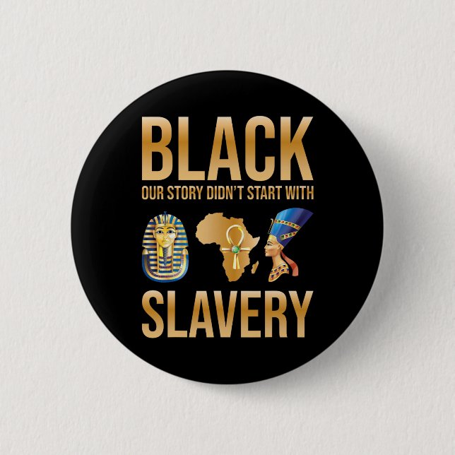 Black Our Story Didnt Start With Slavery Black His 2 Inch Round Button (Front)