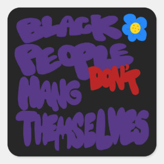 Black People Don't Hang Themselves Square Sticker