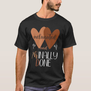 Black Phd Graduation Melanated Women Phinally Done T-Shirt