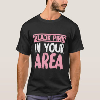 Black Pink In Your Area K-Pop Kpop Korea Pop T-Shirt