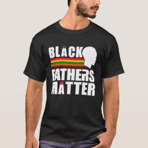 Black Pride African American Black Fathers Matter T-Shirt