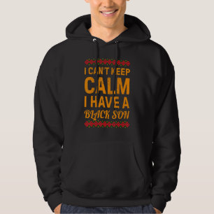 Black Pride I Can't Keep Calm I Have A Black Son Hoodie