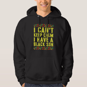 Black Pride I Cant Keep Calm I Have A Black Son Hoodie