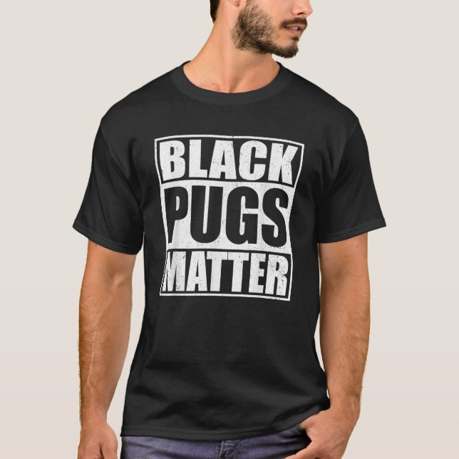 Black Pugs Matter Funny Pug   T-Shirt (Front)