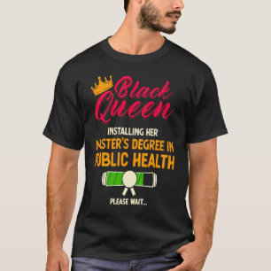 Black Queen MPH Public Health Graduated Masters Gr T-Shirt