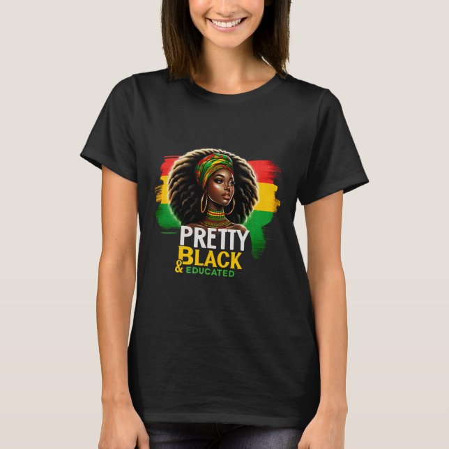 Black Queen Pretty Black And Educated Black Histor T-Shirt (Front)