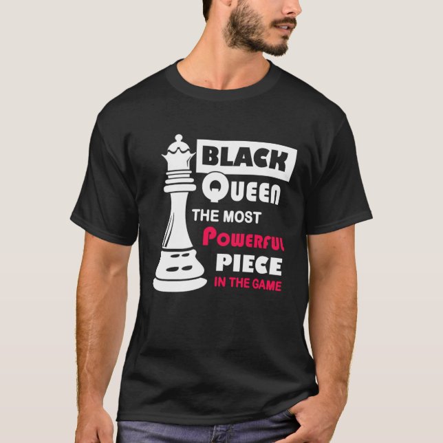 Black Queen The Most Powerful Piece in the Game T-Shirt (Front)