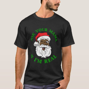 Black Real Santa Ask Your Mama If I'M Real Black C T-Shirt