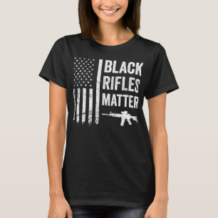 Black Rifles Matter - Funny Pro Gun Rights America T-Shirt