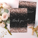Black rose gold sparkles script thank you card<br><div class="desc">A black background,  decorated faux rose gold glitter,  sparkles. On front large hand lettered script and the text: Thank You.
Back: Personalize and add your thank you note and name. The name is written with a modern hand lettered style script.
White text.</div>