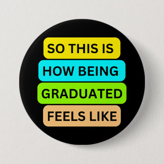 Black round button SO_THIS_IS_HOW_BEING_GRADUATED_