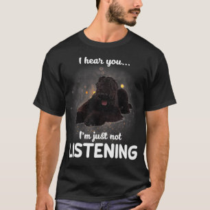 Black Russian Terrier Dog I Hear You Not Listening T-Shirt
