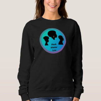 Black scholar love T-Shirt Sweatshirt