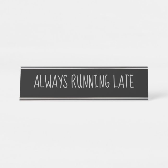 Black Silver 'Always Running Late' Funny Pun Desk Name Plate (Front)