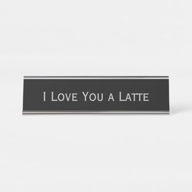 Black Silver 'I love you a latte' Funny Pun Desk Name Plate (Front)