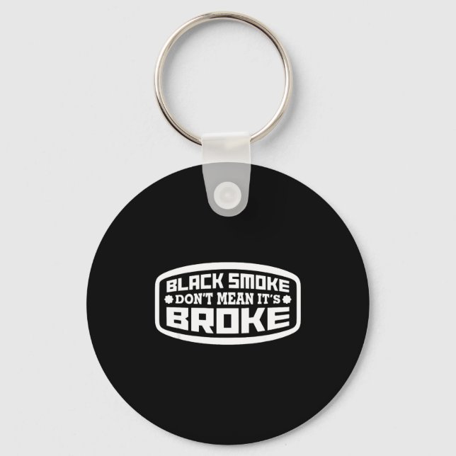 Black Smoke Don't Mean It's Broke _ Funny Diesel  Keychain (Front)