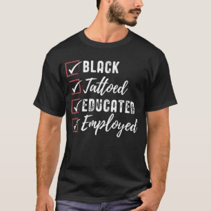 Black Tattooed Educated Employed Inspirational Pol T-Shirt