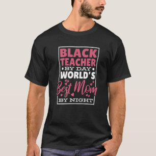 Black Teacher By Day World's Best Mom By Night T-Shirt