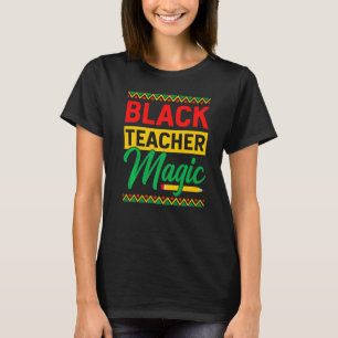Black Teacher Magic African History Month For Teac T-Shirt