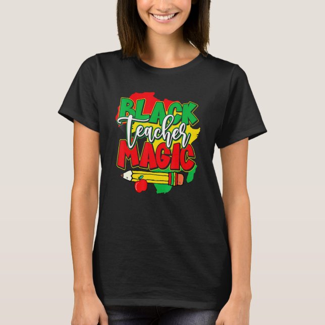 Black Teacher Magic Black History Month African Am T-Shirt (Front)