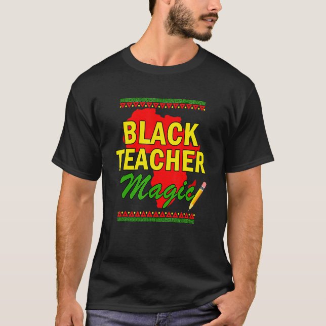 Black Teacher Magic Black History Month Black Teac T-Shirt (Front)