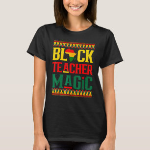 Black Teacher Magic Funny Melanin Pride Black Hist T-Shirt