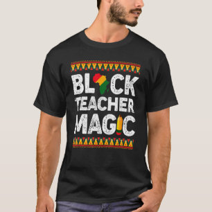 Black Teacher Magic  Melanin Pride Black History M T-Shirt