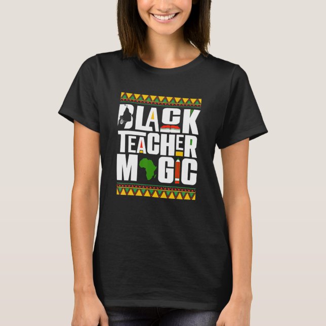 Black Teacher Magic Melanin Teacher Black History  T-Shirt (Front)