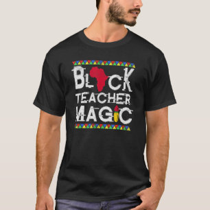 Black Teacher Magic  Teacher Black History Month 2 T-Shirt