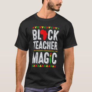 Black Teacher Magic Teacher Black History Month_4 T-Shirt
