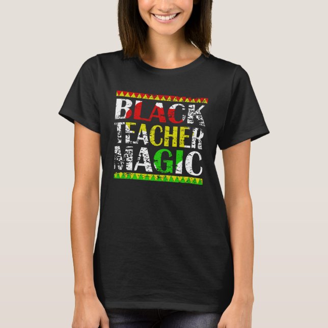 Black Teacher Magic Teacher Black History Month te T-Shirt (Front)