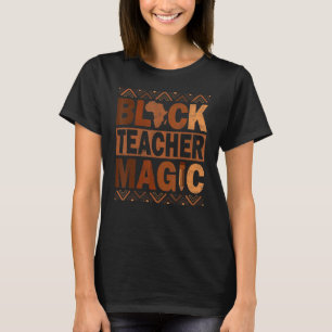 Black Teacher Magic Teacher Melanin Men Women Blac T-Shirt