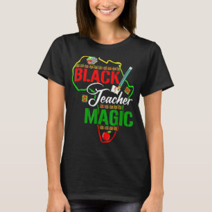 Black Teacher Magic Teacher Men Women Black Histor T-Shirt