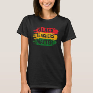 Black Teachers Matter Men Women African Black Hist T-Shirt