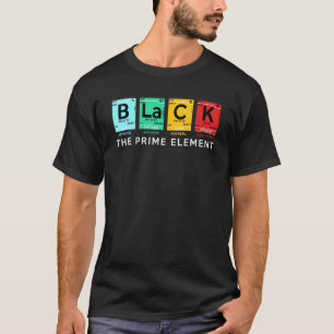 Black The Prime Element Black History Month Period T-Shirt