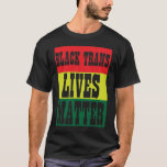 Black Trans Lives Matter BLM T-Shirt<br><div class="desc">Black Trans Lives Matter BLM</div>